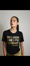 Load image into Gallery viewer, Do I look like I fly economy? T-SHIRT UNISEX
